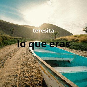 lo que eras by Teresita