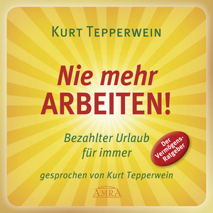 Nie mehr arbeiten! Bezahlter Urlaub für alle (Der Vermögens-Ratgeber)