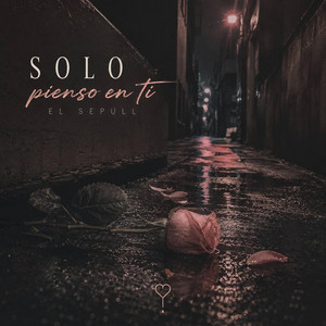 SOLO PIENSO EN TI by El Sepull