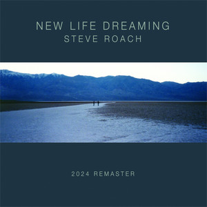 New Life Dreaming (2024 Remaster) — Steve Roach
