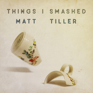 Things I Smashed by Matt Tiller