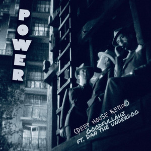 Power - Deep house remix by Goodfullahz, Dan the Underdog