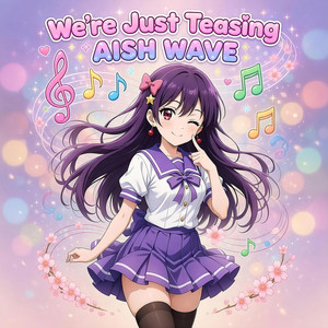 Were Just Teasing by Aish Wave