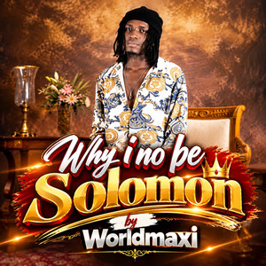 Why I No Be Solomon by Worldmaxi