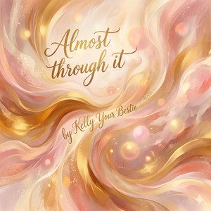 Almost through it by Kelly Your Bestie