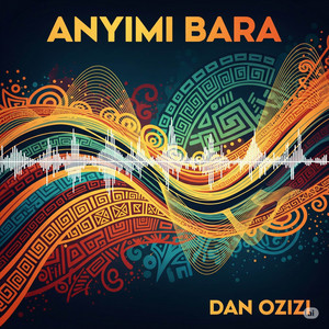 ANYIMI BARA by Dan Ozizi