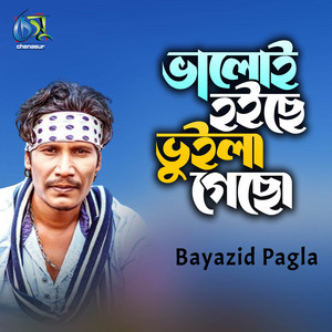 Bayazid Pagla - Bhaloi Hoiche Bhuila Gecho
