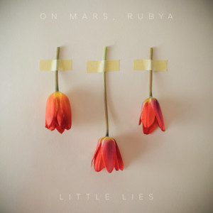 Little Lies by On Mars, Rubya