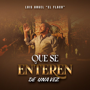 Luis Angel "El Flaco" - Que Se Enteren De Una Vez