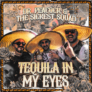 Tequila In My Eyes by Dr. Peacock, The Sickest Squad
