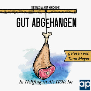 Gut Abgehangen - In Hellfing ist die Hölle los (Eine lustige Provinz Krimikomödie)