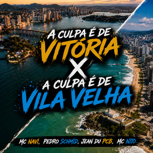 A Culpa é De Vitoria x A Culpa é De Vila Velha by DJ PEDRO SCHMID, Jean du PCB DJ, Mc Navi, MC Nito