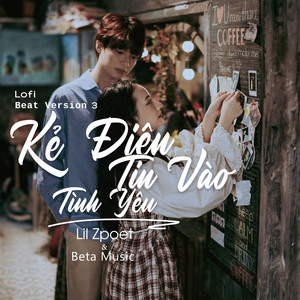 Kẻ Điên Tin Vào Tình Yêu - Lofi Beat 3 by Lil Zpoet, Beta Music