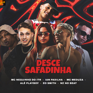 NZ no Beat, Mc Meduza & Ian Padilha - Desce Safadinha (feat. Mc Neguinho do ITR, Alê Playboy & E.O. Smith)