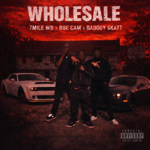 WHOLESALE by 7MILE WB, BBE Cam, BadGuy Skatt