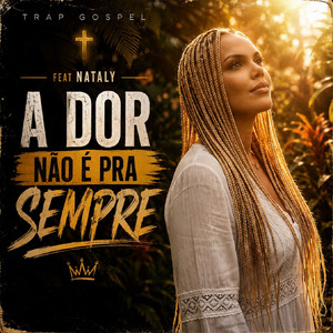 A dor Não é pra sempre by TRAP GOSPEL, Nataly