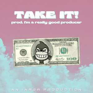 Take It! by I'm a Really Good Rapper