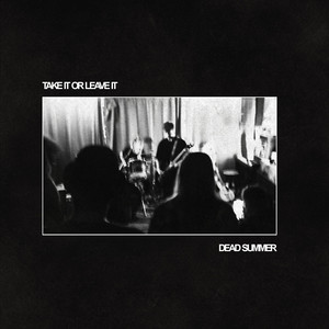 Take it or Leave it by Dead Summer