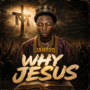 WHY JESUS by Jahbro
