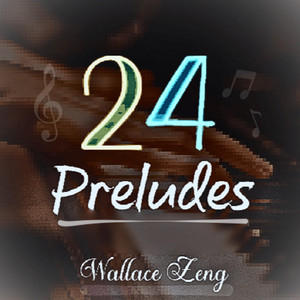 24 Preludes by Wallace Zeng (Op. 6)