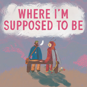 Where I'm Supposed To Be by Strangers on a Bench, Lail Arad, JF Robitaille