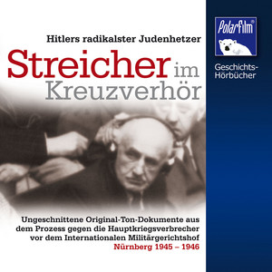 Streicher im Kreuzverhör (Hitlers radikalster Judenhetzer)