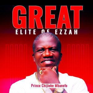 Prince Chijioke Mbanefo - GREAT ELITE OF EZZAH 2