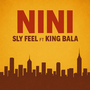 SLY FEEL - NINI (feat. King Bala)