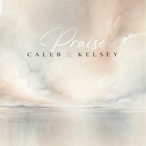 Caleb and Kelsey - Praise