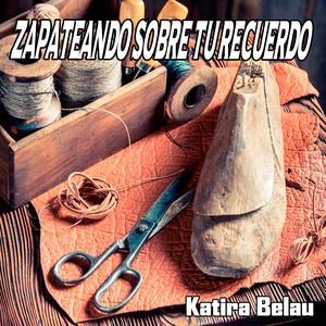 Zapateando Sobre Tu Recuerdo by Katira Belau