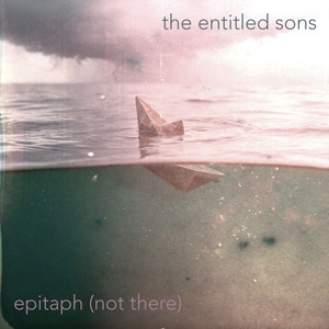 Epitaph (Not There) by The Entitled Sons