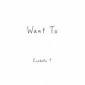 Want To by Isabelle T