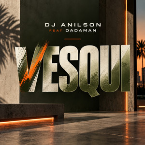 VESQUI by DJ Anilson, Dadaman