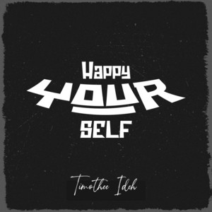 Happy Yourself by Timothee ideh