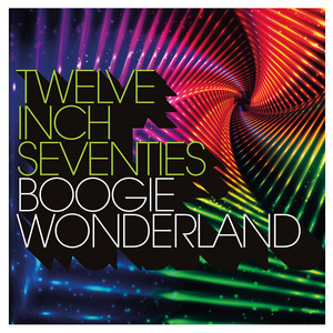 Twelve Inch Seventies: Boogie Wonderland - Compilation by Various