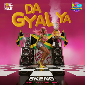 Skeng - Da Gyal Ya (Mad Gyal Riddim)
