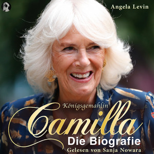 Königsgemahlin Camilla - Die Biografie (Camilla und Charles: von der Ehe zu dritt bis zur Heirat ins britische Königshaus. Das Leben von Herzogin Camilla. Ein Buch für Royal Fans)