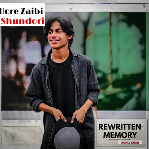 Hore Zaibi Shundori - Rewritten Memory by Rohel Khan