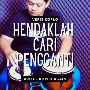 Hendaklah Cari Pengganti - Koplo by Koplo Again, Arief