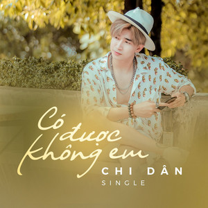 Chi Dân - Có Được Không Em