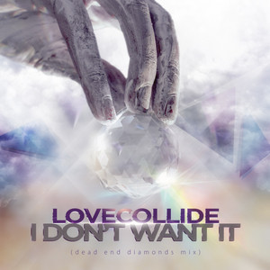 I Don't Want It (Dead End Diamonds Mix) by LoveCollide