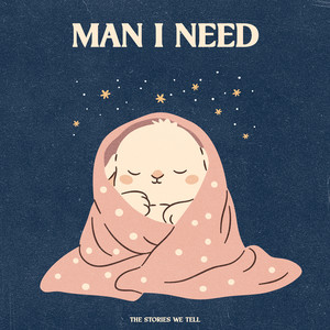 Man I Need by The Stories We Tell