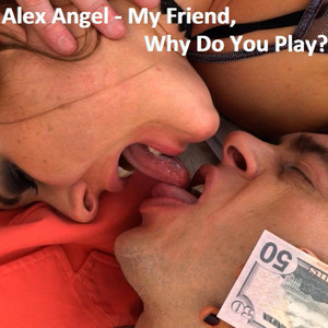 My Friend, Why Do You Play?