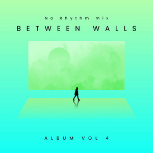 BETWEEN WALLS by No Rhythm mix