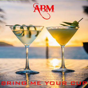 Abm - Bring Me Your Cup