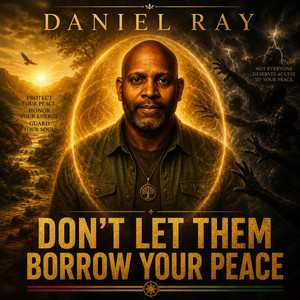 “DON’T LET THEM BORROW YOUR PEACE” by Daniel Ray