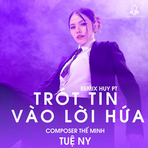 Trót Tin Vào Lời Hứa - HuyPT Remix by Tuệ Ny