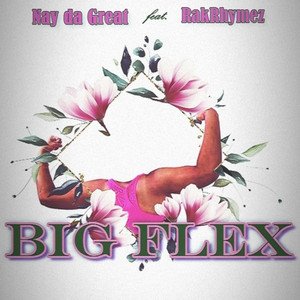 Big Flex by RakRhymez, Nay da Great