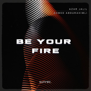Be Your Fire by Azar Jalil, Ahmed Abdurahimli