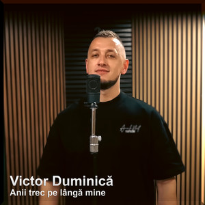 Victor Duminică - Anii trec pe lângă mine